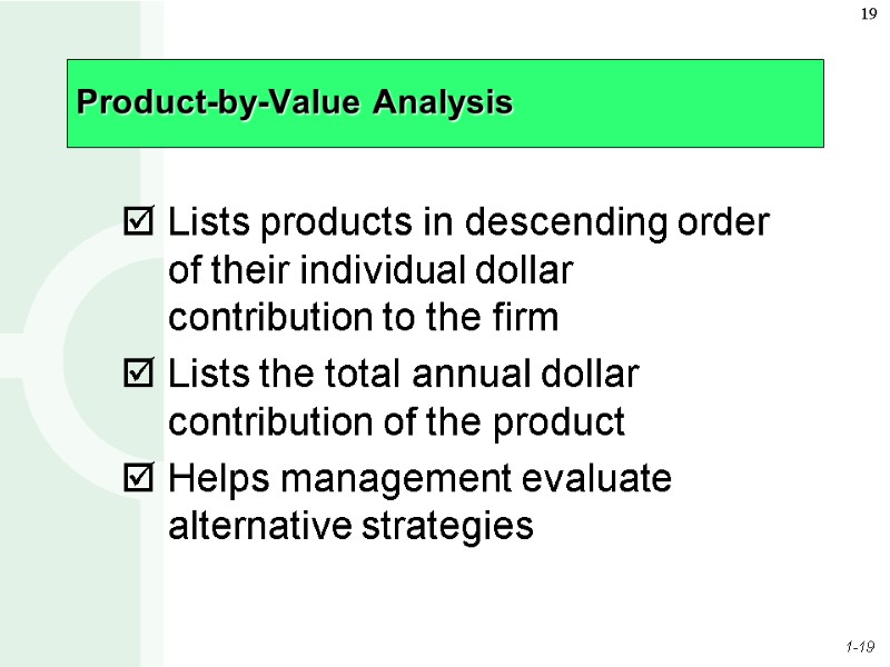 Product-by-Value Analysis Lists products in descending order of their individual dollar contribution to the